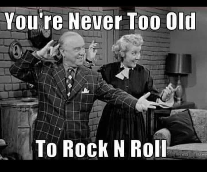 Was getting too old. Too old Мем. Rock n Roll Мем. Never to old to Rock. Too old to Rock n Roll обложки.